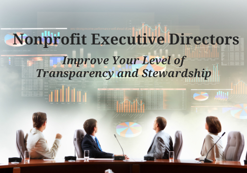 Nonprofit Executive Directors: Improve Your Level of Stewardship and Transparency