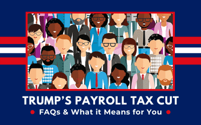 Trump’s-Payroll-Tax-Cut-FAQs-and-What-it Means-for-You
