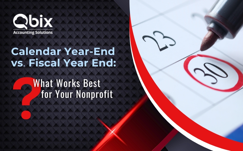 Calendar Year-End vs. Fiscal Year-End – What Works Best for Your Nonprofit?